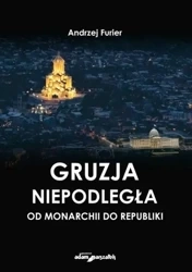 Gruzja niepodległa - od monarchii do republiki - Andrzej Furier