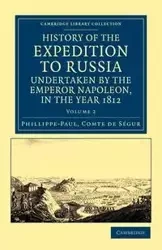 History of the Expedition to Russia, Undertaken by the Emperor Napoleon, in the Year 1812 - S. Gur Phillippe-Paul Comte De