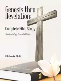 Genesis thru Revelation - Ed Genske Ph.D.