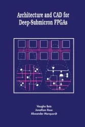Architecture and CAD for Deep-Submicron FPGAS - Vaughn Betz