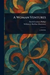 A Woman Ventures - David Graham Phillips