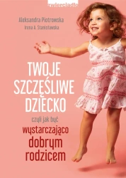 eBook Twoje szczęśliwe dziecko, czyli jak być wystarczająco dobrym rodzicem - Irena A. Stanisławska, Aleksandra Piotrowska epub mobi