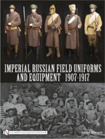 Imperial Russian Field Uniforms and Equipment 1907-1917 - Johan Somers