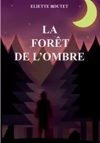 La forêt de l'Ombre - Boutet Eliette