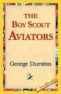 The Boy Scout Aviators - George Durston