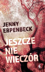 Jeszcze nie wieczór - Jenny Erpenbeck, Eliza Borg