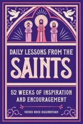 Daily Lessons from the Saints - Brice Higginbotham Father
