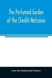 The perfumed garden of the Cheikh Nefzaoui - ibn Muhammad Nafzawi Umar