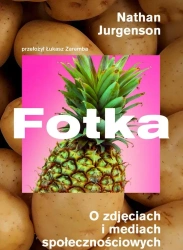 Fotka. O zdjęciach i mediach społecznościowych - Nathan Jurgenson
