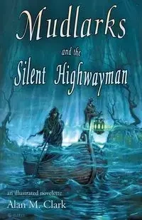 Mudlarks and the Silent Highwayman - Clark Alan  M.