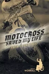 Motocross Saved My Life - Brent Worrall