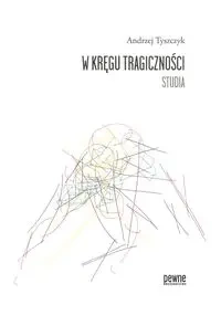 W kręgu tragiczności Studia - Andrzej Tyszczyk