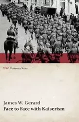 Face to Face with Kaiserism (WWI Centenary Series) - W. Gerard James