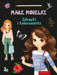 Zdrapki i kolorowanki. Małe modelki - praca zbiorowa