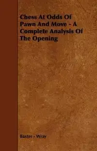 Chess at Odds of Pawn and Move - A Complete Analysis of the Opening - Wray Baxter