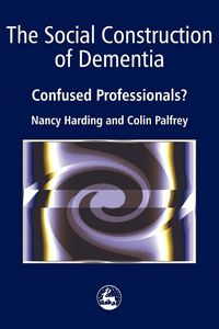 The Social Construction of Dementia - Nancy Harding