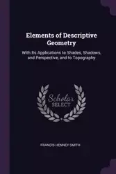 Elements of Descriptive Geometry - Francis Smith Henney