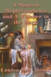 A Modern Mephistopheles and A Whisper in the Dark - Louisa May Alcott