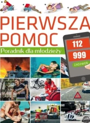 Pierwsza pomoc. Poradnik dla młodzieży - praca zbiorowa