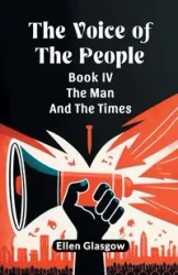 The Voice Of The People Book IV The Man And The Times - Ellen Glasgow