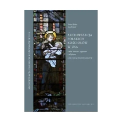 Archiwizacja polskich kościołów w USA. Dobra utracone, zagrożone i odzyskane. Studium przypadków - Irena Rolska, Jacek Kęsik
