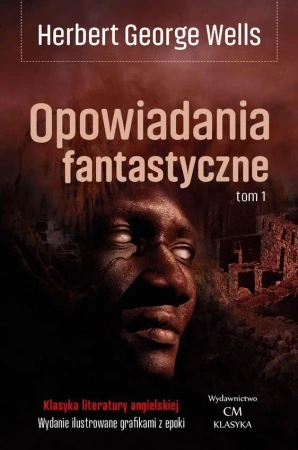 Opowiadania fantastyczne T.1 - Herbert George Wells