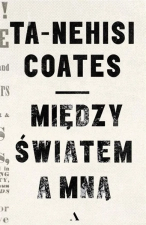 Między światem a mną - Ta-Nehisi Coates, Dariusz Żukowski