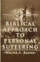 A Biblical Approach to Personal Suffering - Walter C. Kaiser Jr.