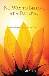 No Way to Behave at a Funeral - Noel Braun