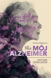 (Nie)mój alzheimer. Historie opiekunów - Paulina Wójtowicz