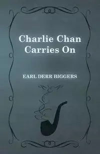 Charlie Chan Carries On - Earl Biggers Derr