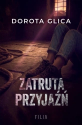 Zatruta przyjaźń - Dorota Glica