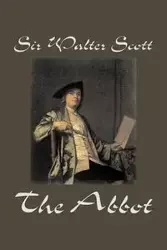The Abbot by Sir Walter Scott, Fiction, Classics, Historical - Scott Walter Sir