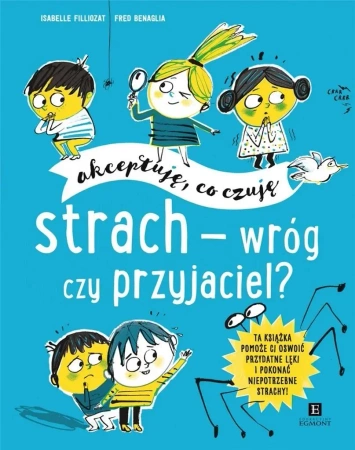 Akceptuję, co czuję. Strach - wróg czy przyjaciel? - Isabelle Filliozat, Fred Benaglia