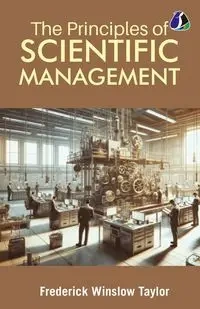 The Principles of Scientific Management - Taylor Frederick Winslow