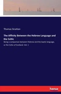 The Affinity Between the Hebrew Language and the Celtic - Thomas Stratton