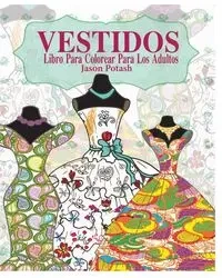 Vestidos Libro Para Colorear Para Los Adultos - Jason Potash