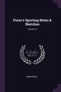 Fores's Sporting Notes & Sketches; Volume 12 - Anonymous