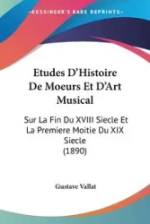 Etudes D'Histoire De Moeurs Et D'Art Musical - Vallat Gustave