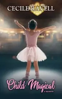 Child Magical - a memoir - Cecile Ravell