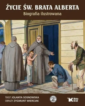 Życie św. Brata Alberta. Biografia ilustrowana - Jolanta Sosnowska, Zygmunt Wierciak