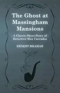 The Ghost at Massingham Mansions (a Classic Short Story of Detective Max Carrados) - Ernest Bramah