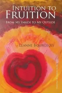Intuition to Fruition - Leanne Bourgeois