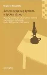 Sztuka staje się życiem, a życie sztuką - Grażyna Kruińska