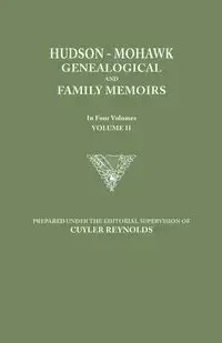 Hudson-Mohawk Genealogical and Family Memoirs. in Four Volumes. Volume II - Reynolds Cuyler