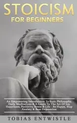 Stoicism For Beginners - Tobias Entwistle