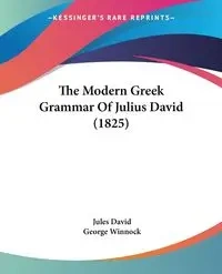 The Modern Greek Grammar Of Julius David (1825) - David Jules