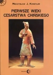 Pierwsze wieki cesarstwa chińskiego - Mieczysław Jerzy Kunstler