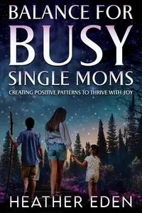 Balance for Busy Single Moms - Eden Heather