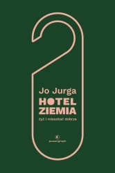 Hotel Ziemia. Żyć i mieszkać dobrze - Joanna Jurga